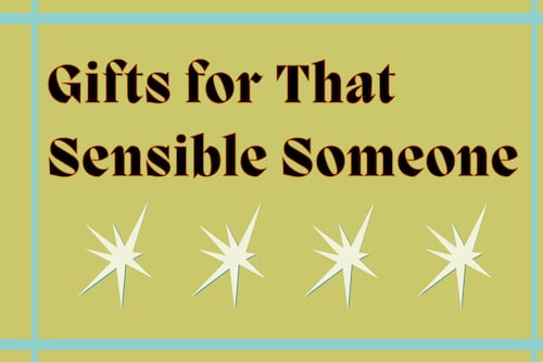Gifts for That Sensible Someone